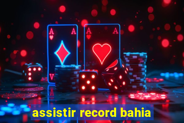 assistir record bahia